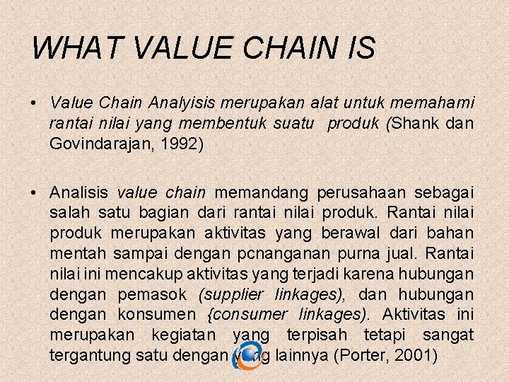 WHAT VALUE CHAIN IS • Value Chain Analyisis merupakan alat untuk memahami rantai nilai