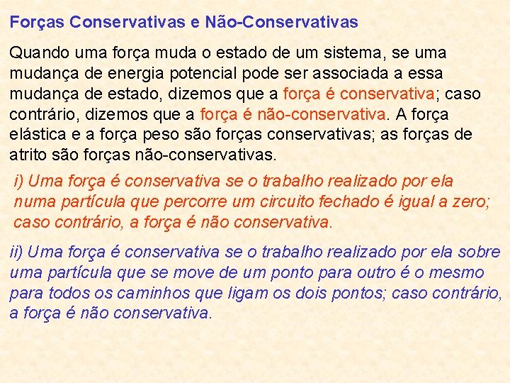 Forças Conservativas e Não-Conservativas Quando uma força muda o estado de um sistema, se