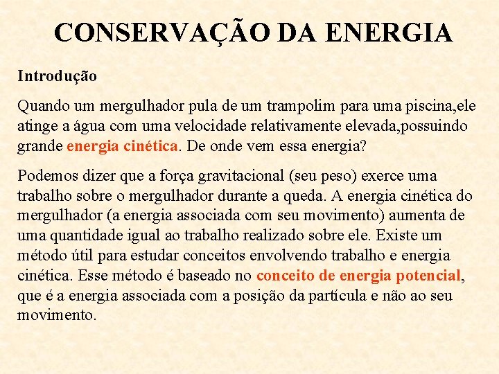 CONSERVAÇÃO DA ENERGIA Introdução Quando um mergulhador pula de um trampolim para uma piscina,