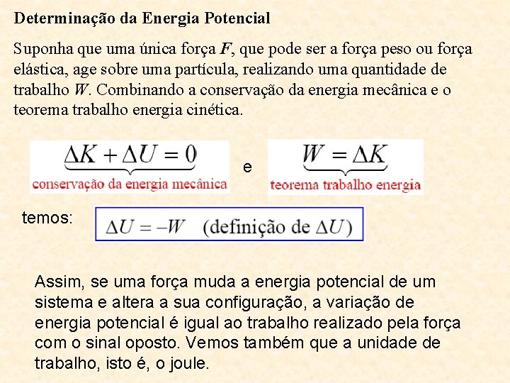 Determinação da Energia Potencial Suponha que uma única força F, que pode ser a