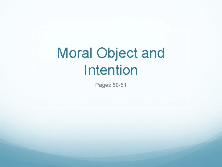 Moral Object and Intention Pages 50 -51 
