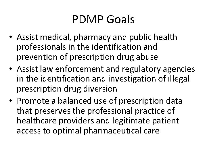 PDMP Goals • Assist medical, pharmacy and public health professionals in the identification and