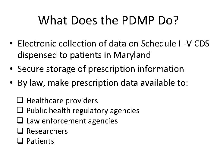 What Does the PDMP Do? • Electronic collection of data on Schedule II-V CDS