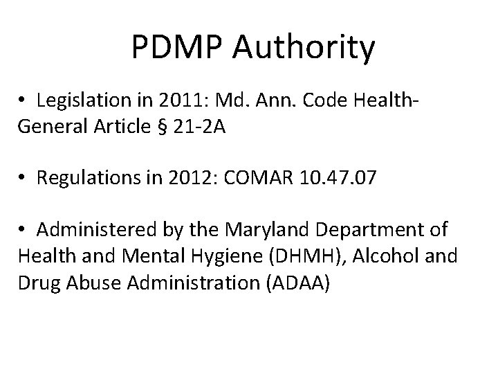 PDMP Authority • Legislation in 2011: Md. Ann. Code Health. General Article § 21
