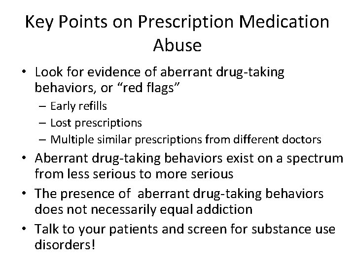 Key Points on Prescription Medication Abuse • Look for evidence of aberrant drug-taking behaviors,