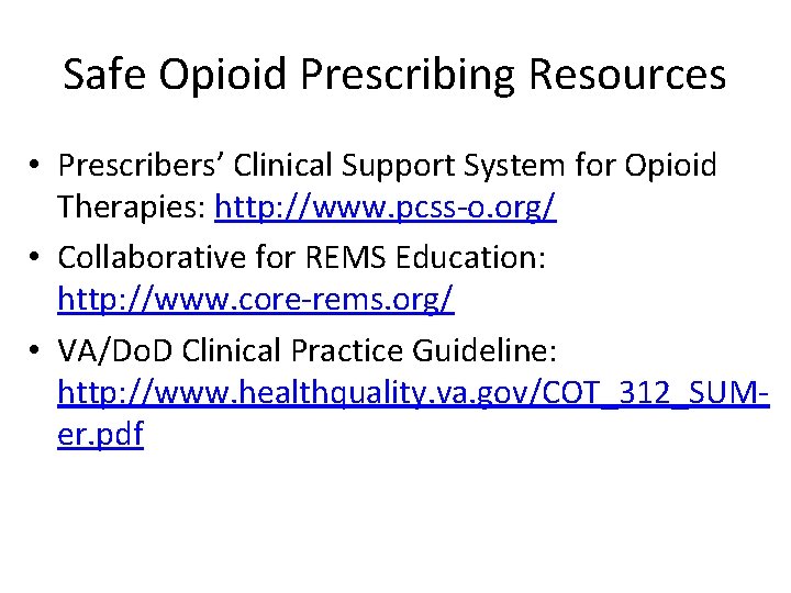 Safe Opioid Prescribing Resources • Prescribers’ Clinical Support System for Opioid Therapies: http: //www.