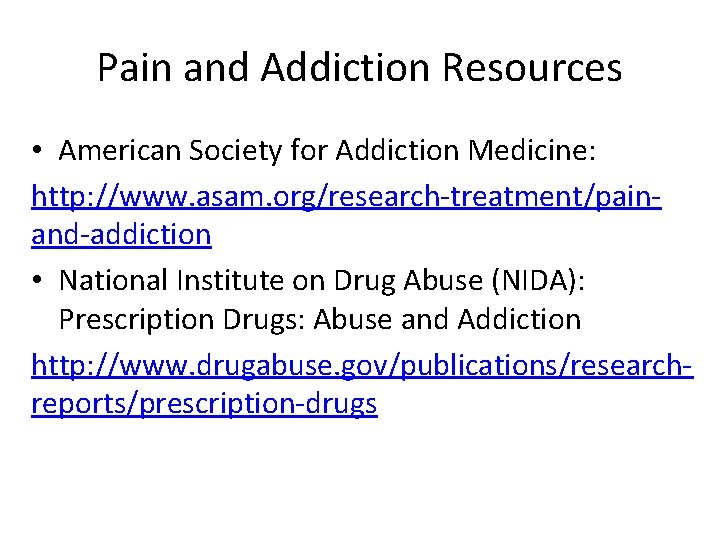 Pain and Addiction Resources • American Society for Addiction Medicine: http: //www. asam. org/research-treatment/painand-addiction