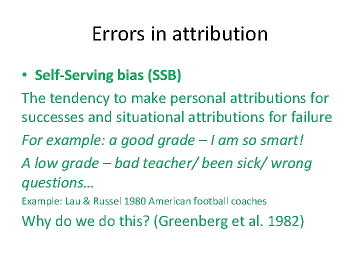 Errors in attribution • Self-Serving bias (SSB) The tendency to make personal attributions for