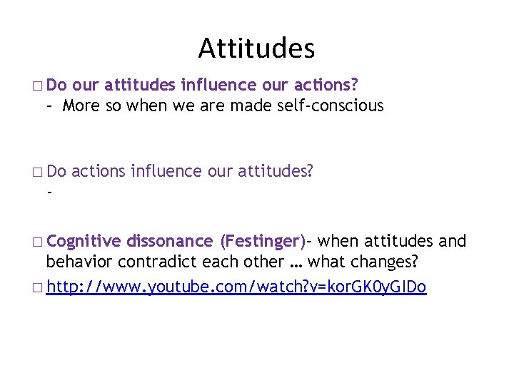 Attitudes � Do our attitudes influence our actions? – More so when we are