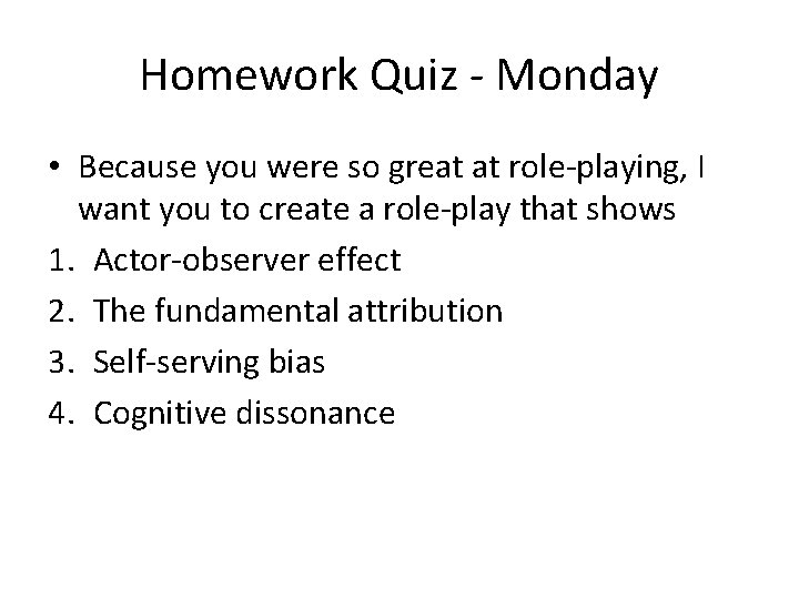 Homework Quiz - Monday • Because you were so great at role-playing, I want