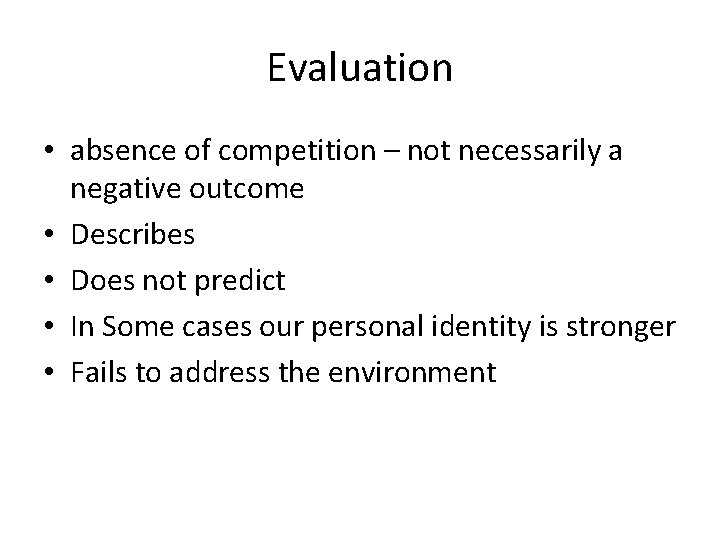 Evaluation • absence of competition – not necessarily a negative outcome • Describes •