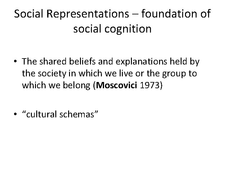 Social Representations – foundation of social cognition • The shared beliefs and explanations held