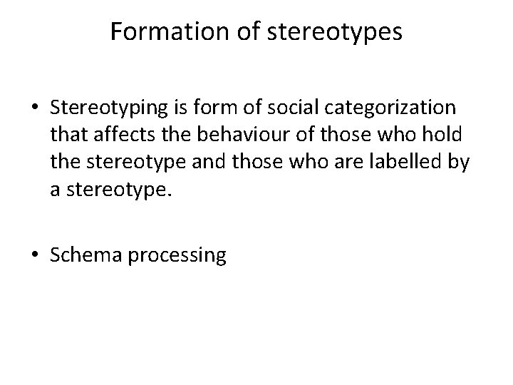 Formation of stereotypes • Stereotyping is form of social categorization that affects the behaviour