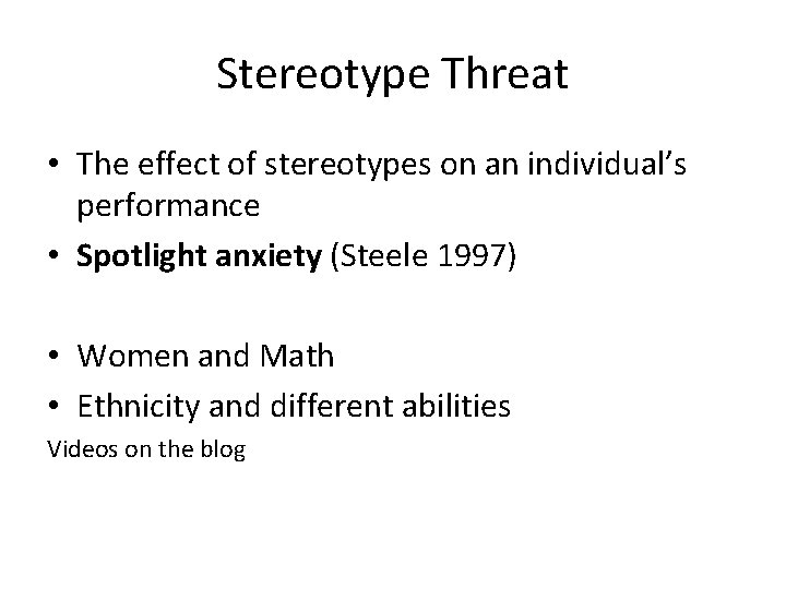 Stereotype Threat • The effect of stereotypes on an individual’s performance • Spotlight anxiety