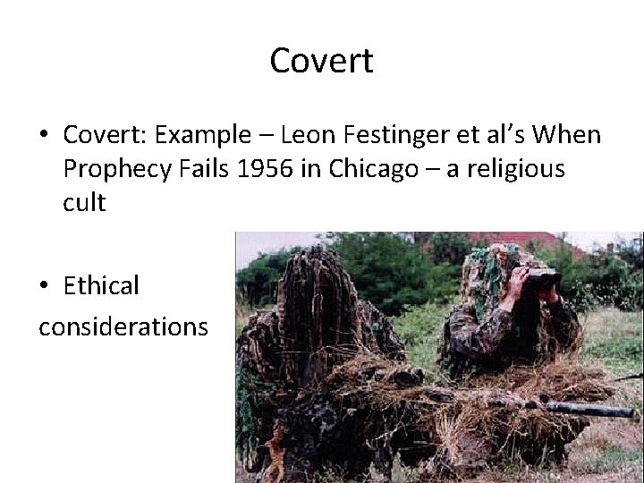 Covert • Covert: Example – Leon Festinger et al’s When Prophecy Fails 1956 in