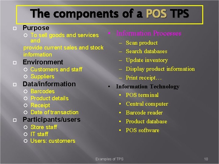 The components of a POS TPS Purpose To sell goods and services and provide