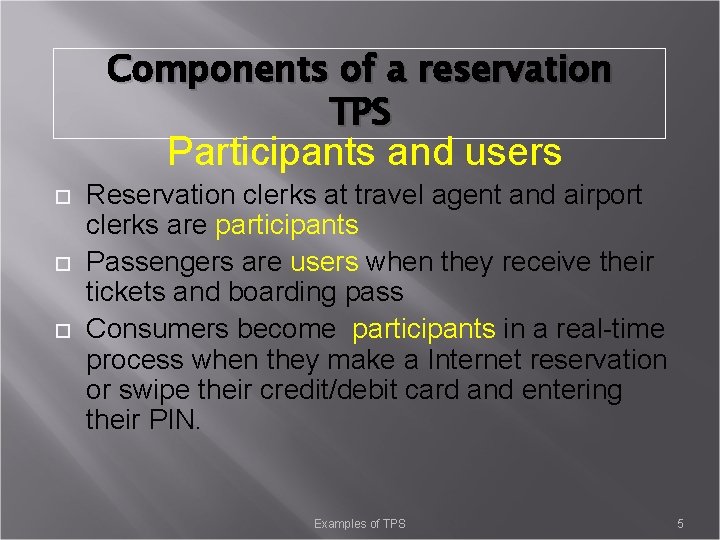 Components of a reservation TPS Participants and users Reservation clerks at travel agent and