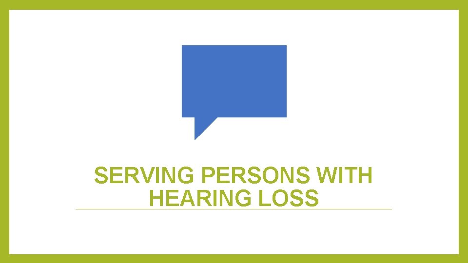 SERVING PERSONS WITH HEARING LOSS 