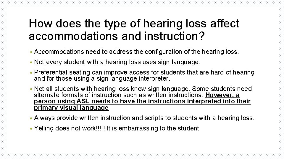 How does the type of hearing loss affect accommodations and instruction? • Accommodations need