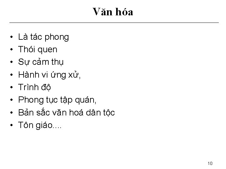 Văn hóa • • Là tác phong Thói quen Sự cảm thụ Hành vi