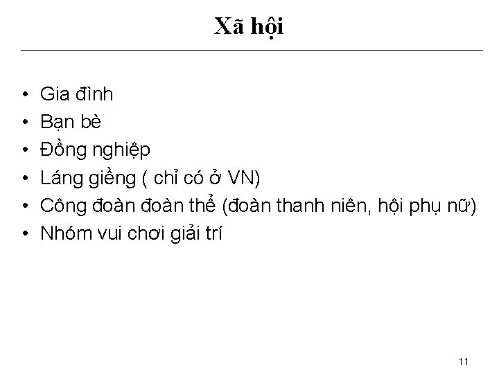 Xã hội • • • Gia đình Bạn bè Đồng nghiệp Láng giềng (