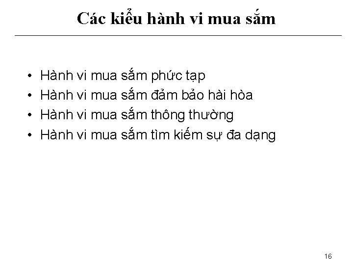 Các kiểu hành vi mua sắm • • Hành vi mua sắm phức tạp