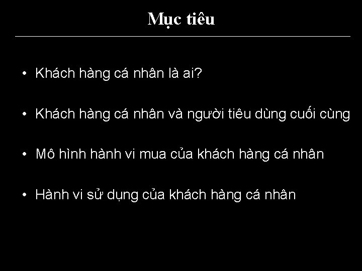 Mục tiêu • Khách hàng cá nhân là ai? • Khách hàng cá nhân