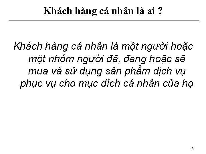 Khách hàng cá nhân là ai ? Khách hàng cá nhân là một người