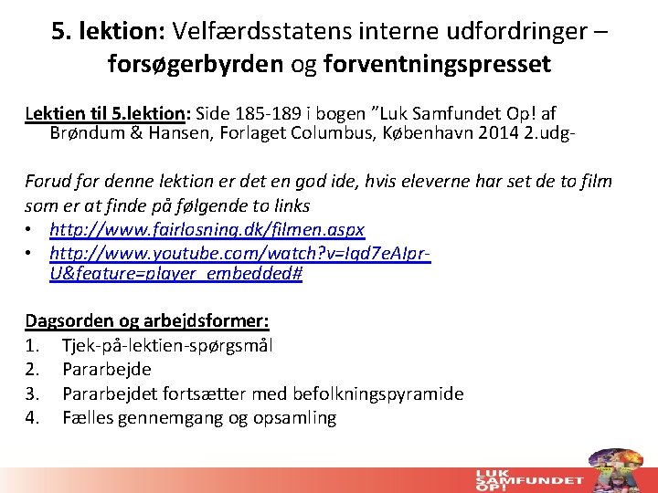 5. lektion: Velfærdsstatens interne udfordringer – forsøgerbyrden og forventningspresset Lektien til 5. lektion: Side