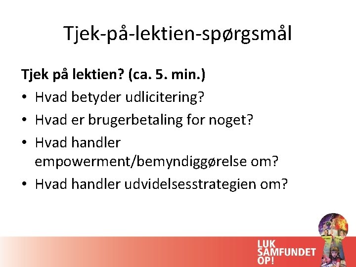 Tjek-på-lektien-spørgsmål Tjek på lektien? (ca. 5. min. ) • Hvad betyder udlicitering? • Hvad