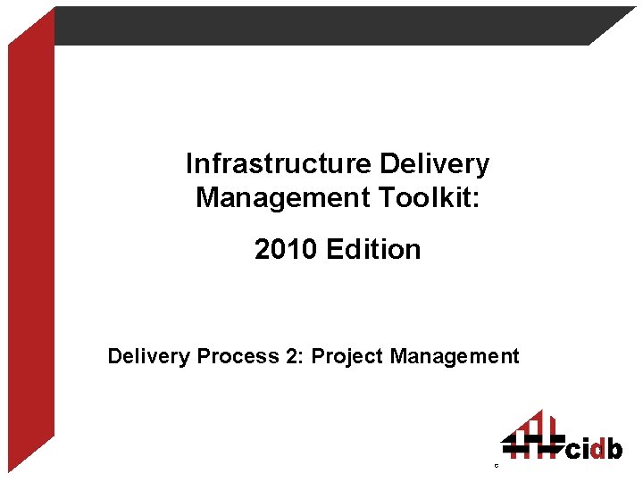 Infrastructure Delivery Management Toolkit: 2010 Edition Delivery Process 2: Project Management 1 development through