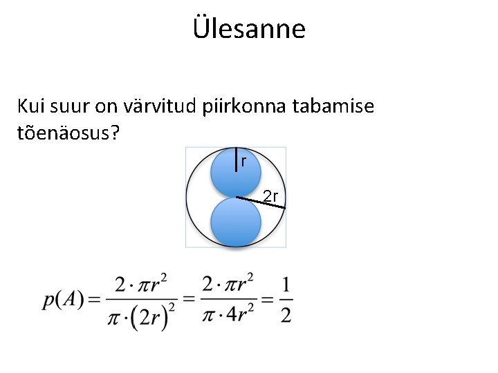 Ülesanne Kui suur on värvitud piirkonna tabamise tõenäosus? r 2 r 