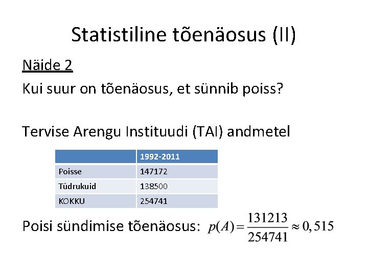 Statistiline tõenäosus (II) Näide 2 Kui suur on tõenäosus, et sünnib poiss? Tervise Arengu