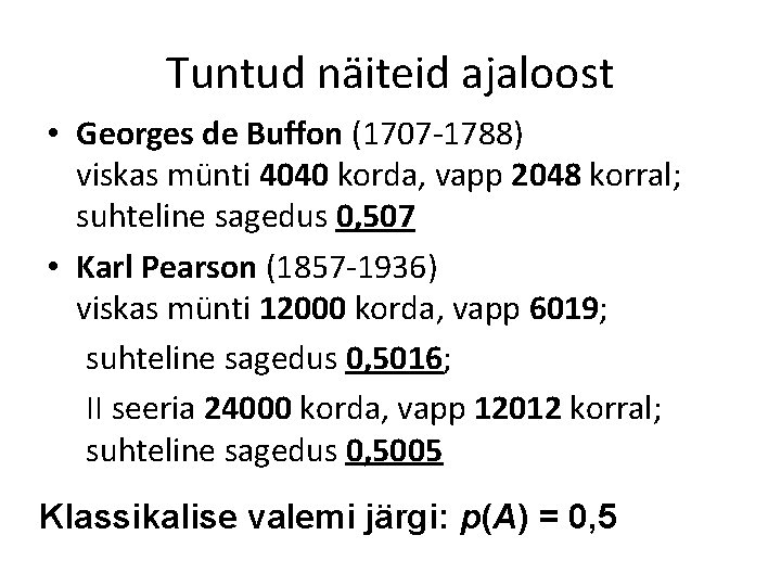 Tuntud näiteid ajaloost • Georges de Buffon (1707 -1788) viskas münti 4040 korda, vapp