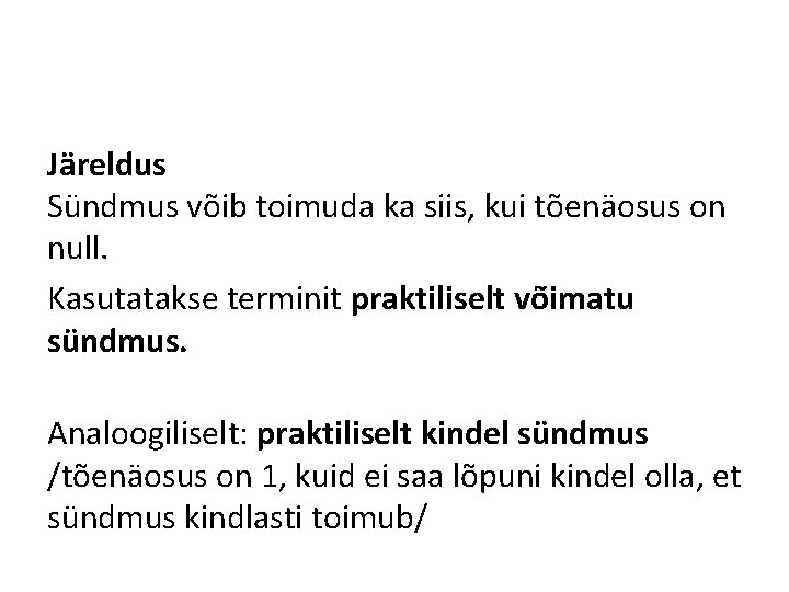 Järeldus Sündmus võib toimuda ka siis, kui tõenäosus on null. Kasutatakse terminit praktiliselt võimatu