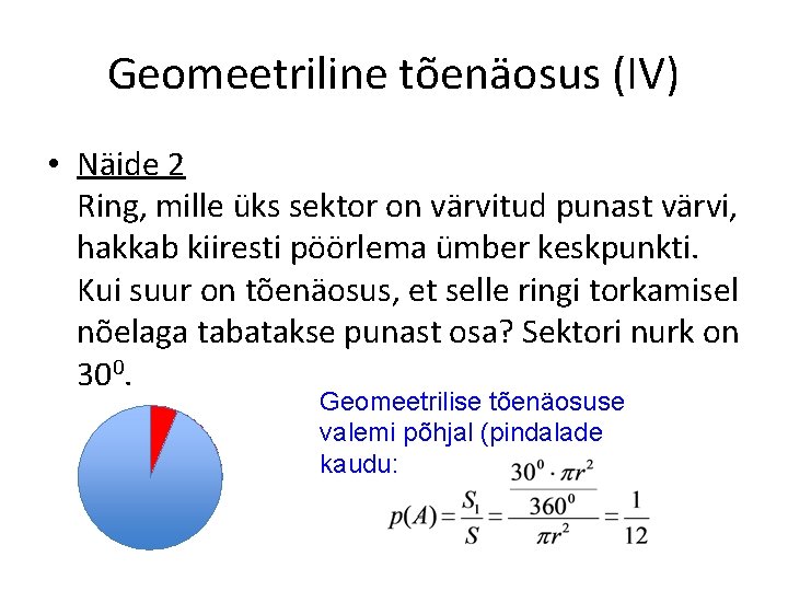 Geomeetriline tõenäosus (IV) • Näide 2 Ring, mille üks sektor on värvitud punast värvi,