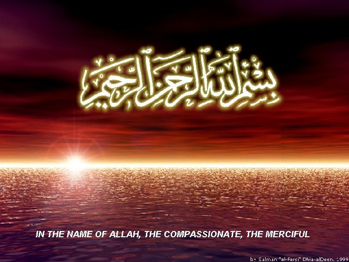 IN THE NAME OF ALLAH, THE COMPASSIONATE, THE MERCIFUL 