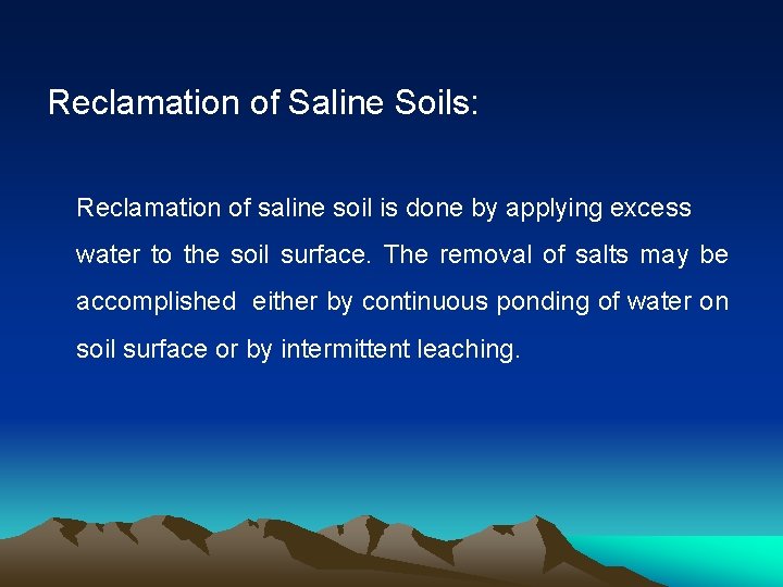 Reclamation of Saline Soils: Reclamation of saline soil is done by applying excess water