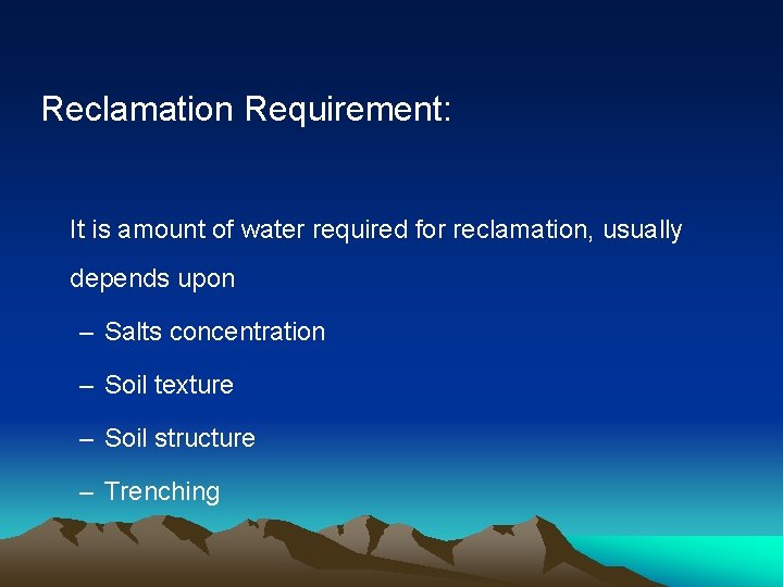 Reclamation Requirement: It is amount of water required for reclamation, usually depends upon –
