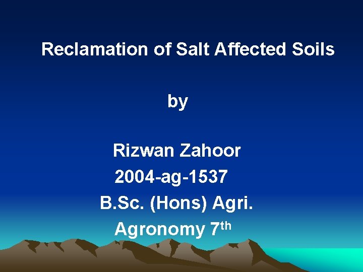 Reclamation of Salt Affected Soils by Rizwan Zahoor 2004 -ag-1537 B. Sc. (Hons) Agri.