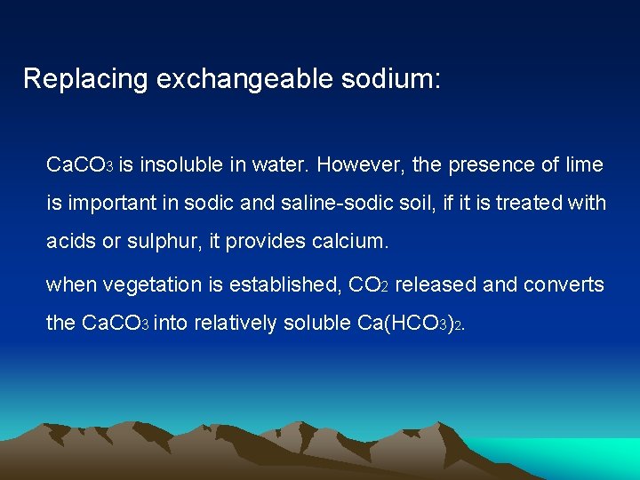 Replacing exchangeable sodium: Ca. CO 3 is insoluble in water. However, the presence of
