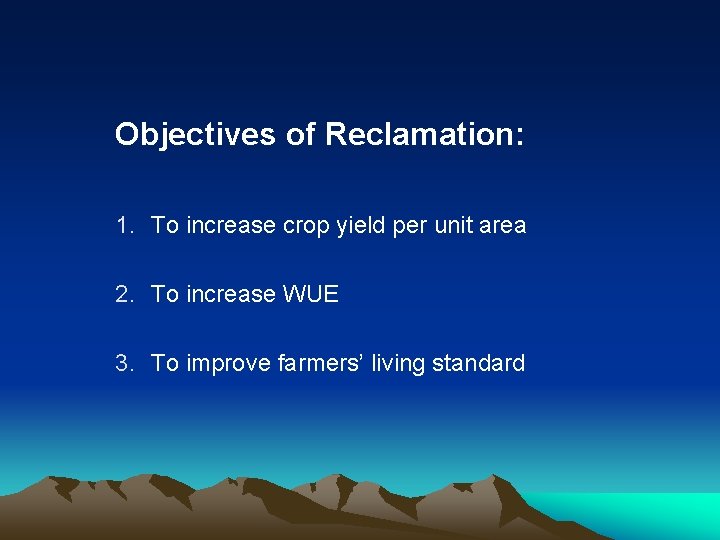 Objectives of Reclamation: 1. To increase crop yield per unit area 2. To increase