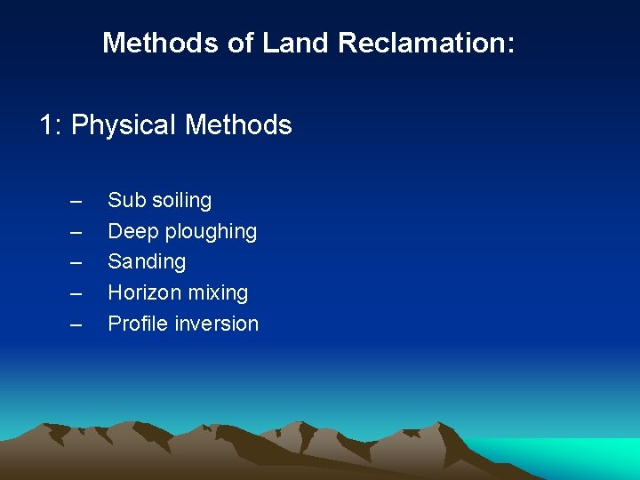 Methods of Land Reclamation: 1: Physical Methods – – – Sub soiling Deep ploughing