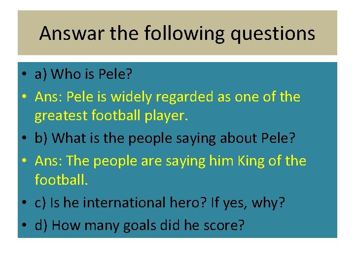 Answar the following questions • a) Who is Pele? • Ans: Pele is widely