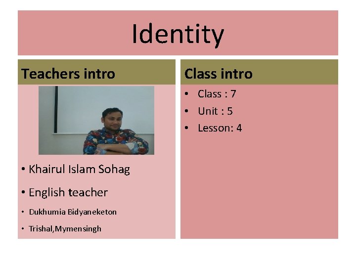 Identity Teachers intro Class intro • Class : 7 • Unit : 5 •