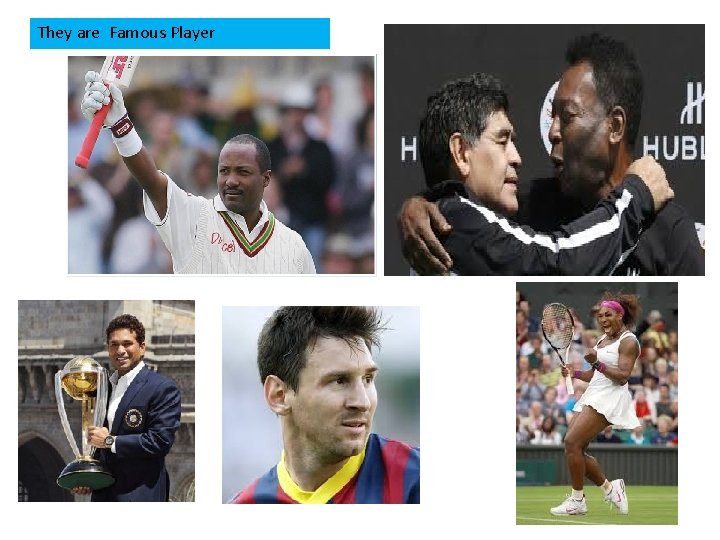 They are Famous Player 