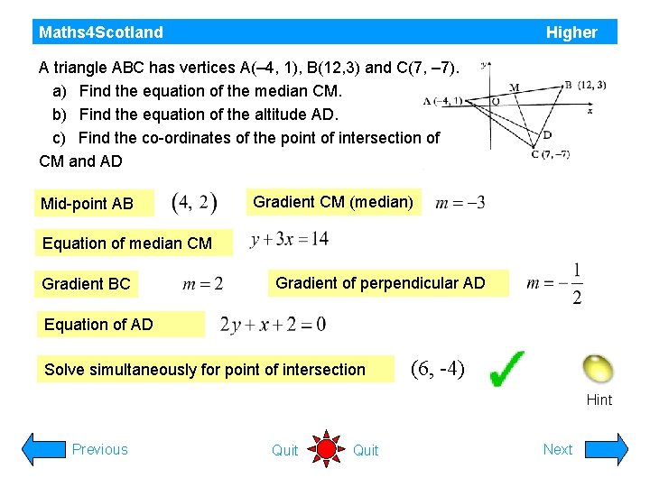 Maths 4 Scotland Higher A triangle ABC has vertices A(– 4, 1), B(12, 3)