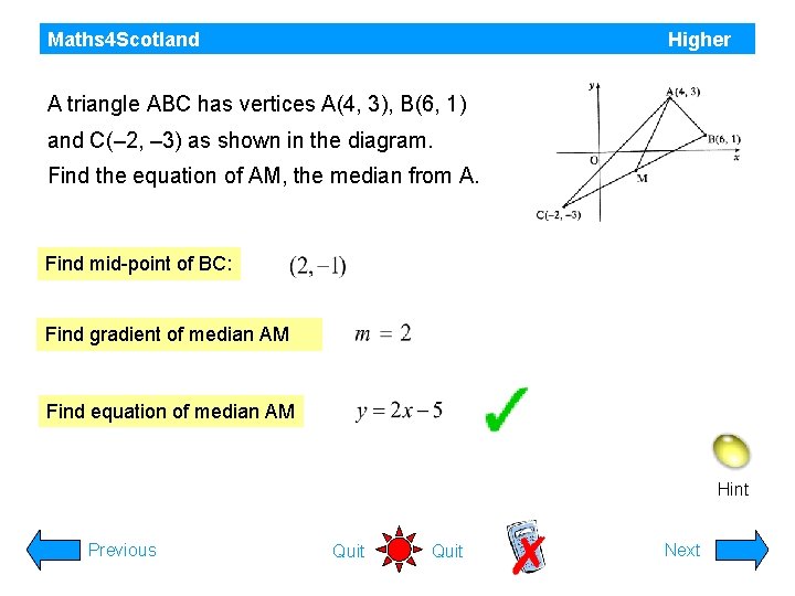 Maths 4 Scotland Higher A triangle ABC has vertices A(4, 3), B(6, 1) and