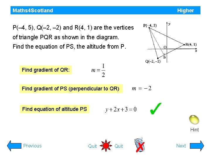 Maths 4 Scotland Higher P(– 4, 5), Q(– 2, – 2) and R(4, 1)