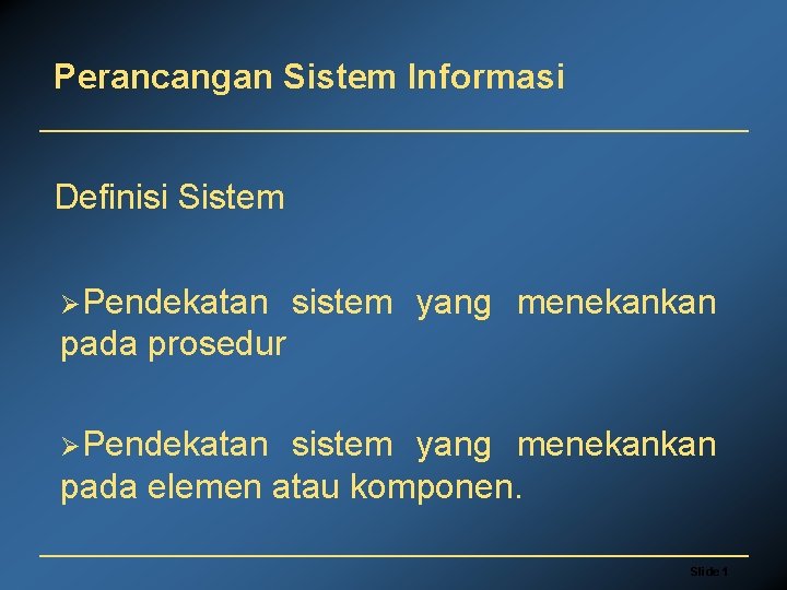 Perancangan Sistem Informasi Definisi Sistem ØPendekatan sistem yang menekankan pada prosedur ØPendekatan sistem yang